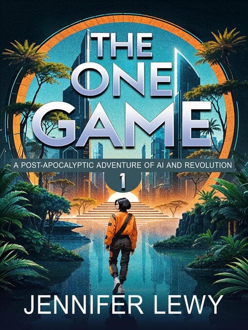 Title details for The One Game, a Post-Apocalyptic Adventure of AI and Revolution by Jennifer Lewy - Available